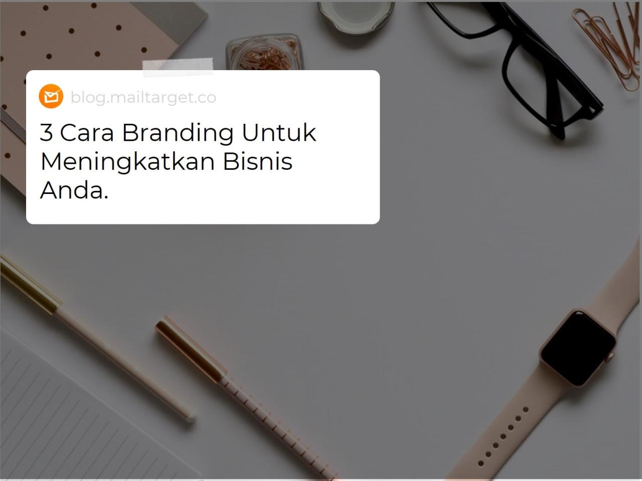 Begini Cara Branding Bisnis Baru untuk Sukses 11 Begini cara branding bisnis baru